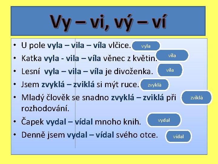 Vy – vi, vý – ví U pole vyla – vila – víla vlčice. Vy – vi, vý – ví U pole vyla – vila – víla vlčice.