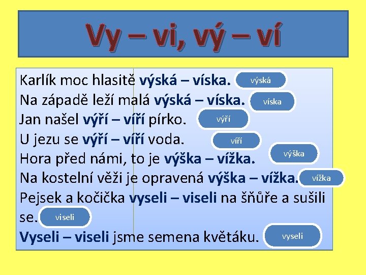 Vy – vi, vý – ví Karlík moc hlasitě výská – víska. výská Na Vy – vi, vý – ví Karlík moc hlasitě výská – víska. výská Na