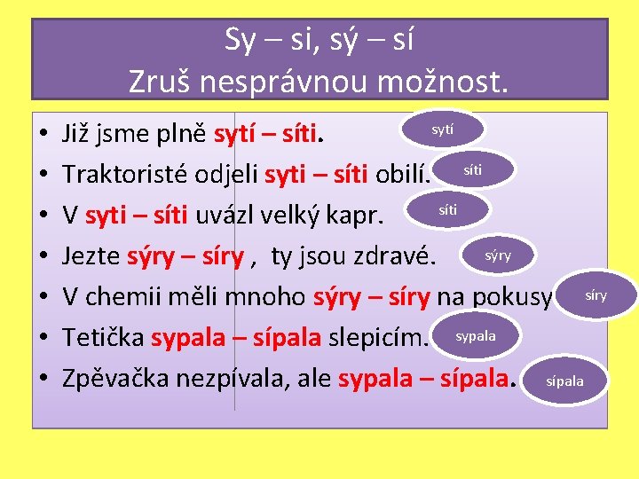 Sy – si, sý – sí Zruš nesprávnou možnost. • • sytí Již jsme Sy – si, sý – sí Zruš nesprávnou možnost. • • sytí Již jsme