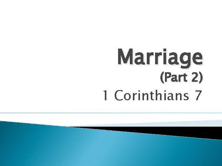 Marriage Part 2 1 Corinthians 7 We must