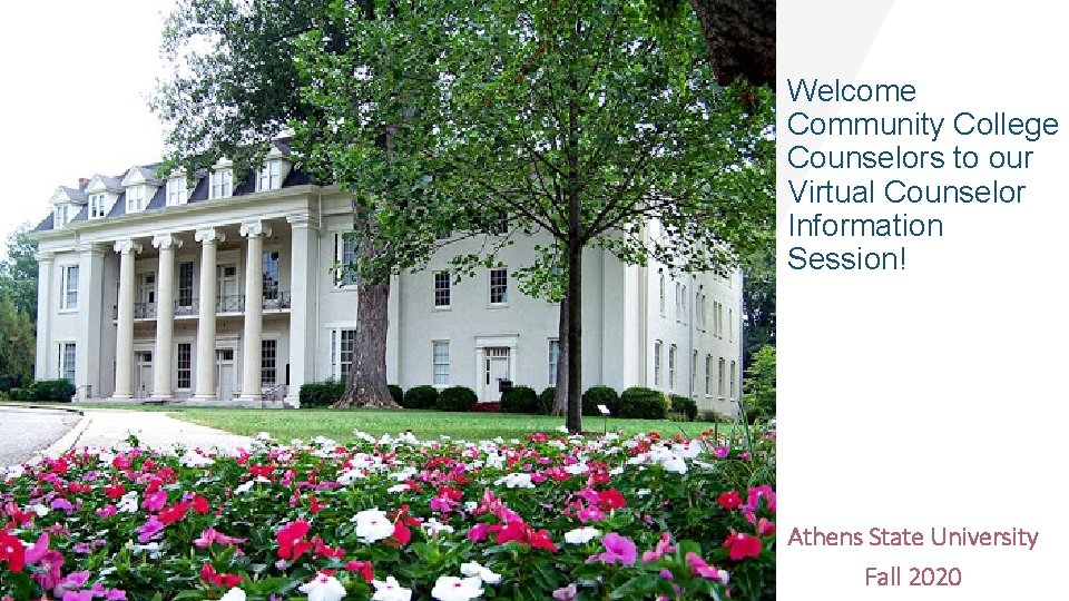 Welcome Community College Counselors to our Virtual Counselor Information Session! Athens State University Fall