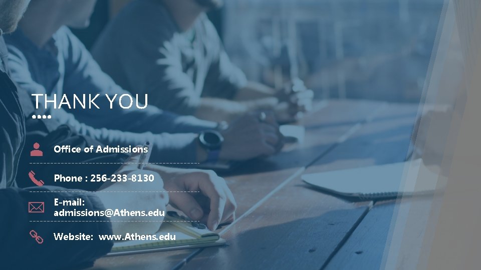 THANK YOU Office of Admissions Phone : 256 -233 -8130 E-mail: admissions@Athens. edu Website: