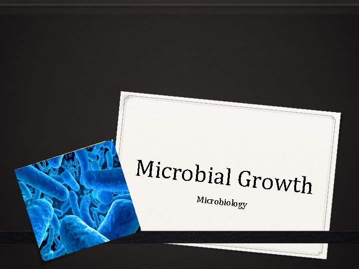 Microbial G rowth Microbiolog y 