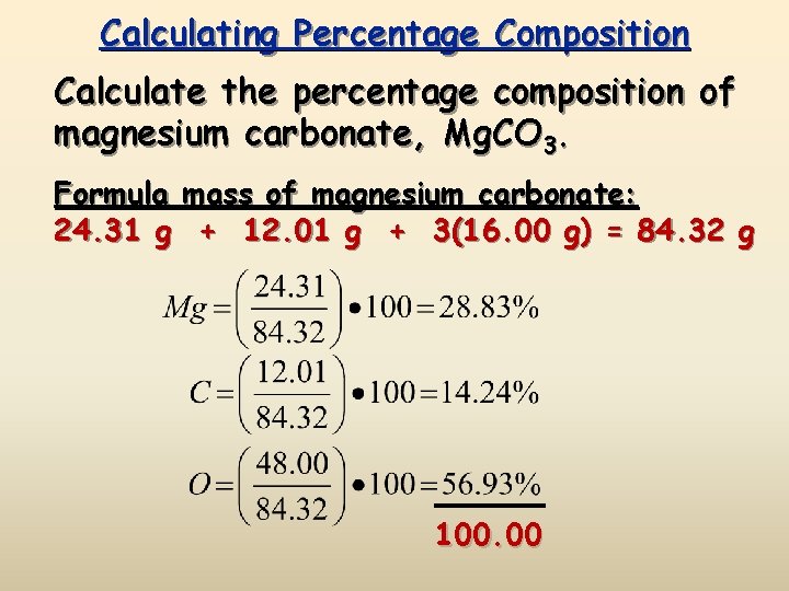 Calculating Percentage Composition Calculate the percentage composition of magnesium carbonate, Mg. CO 3. Formula