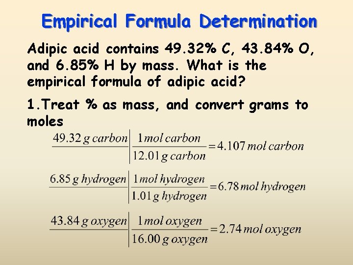 Empirical Formula Determination Adipic acid contains 49. 32% C, 43. 84% O, and 6.