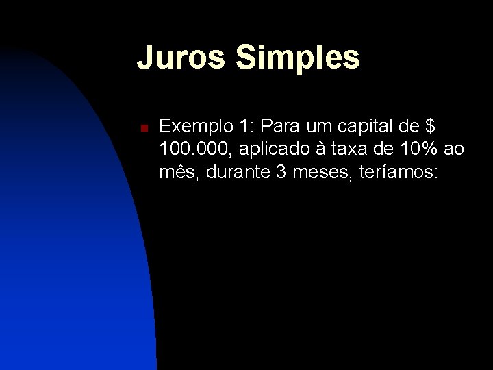 Juros Simples n Exemplo 1: Para um capital de $ 100. 000, aplicado à