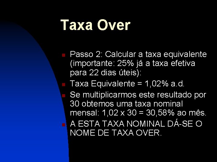 Taxa Over n n Passo 2: Calcular a taxa equivalente (importante: 25% já a