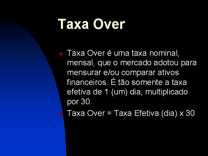 Taxa Over n n Taxa Over é uma taxa nominal, mensal, que o mercado