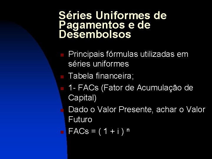 Séries Uniformes de Pagamentos e de Desembolsos n n n Principais fórmulas utilizadas em