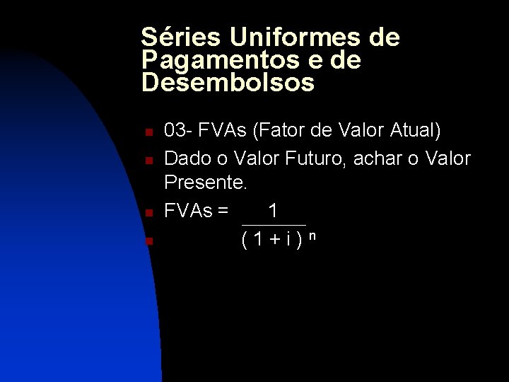 Séries Uniformes de Pagamentos e de Desembolsos n n 03 - FVAs (Fator de