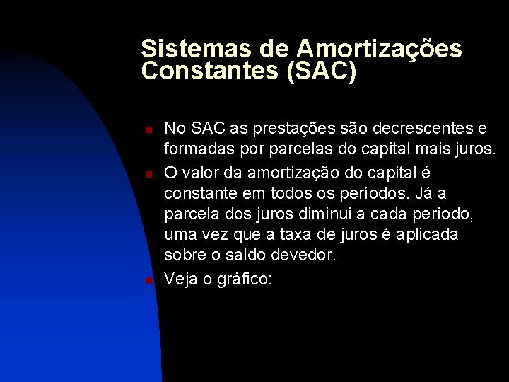 Sistemas de Amortizações Constantes (SAC) n n n No SAC as prestações são decrescentes