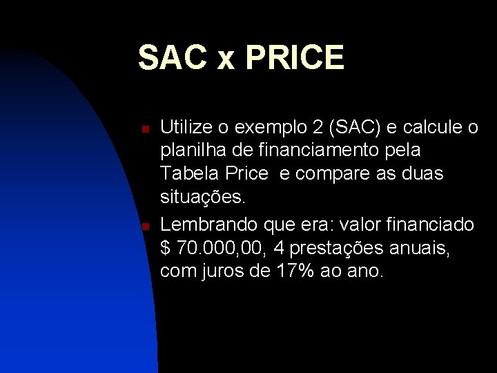 SAC x PRICE n n Utilize o exemplo 2 (SAC) e calcule o planilha