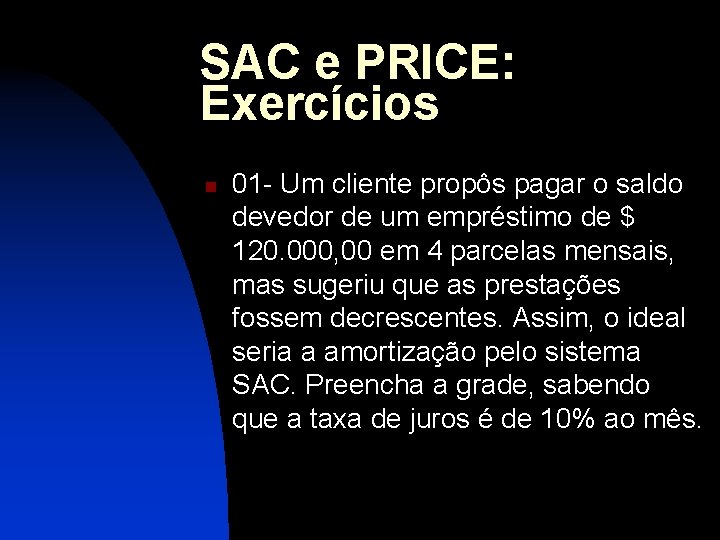 SAC e PRICE: Exercícios n 01 - Um cliente propôs pagar o saldo devedor