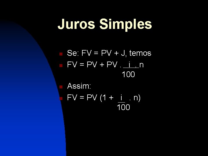 Juros Simples n n Se: FV = PV + J, temos FV = PV