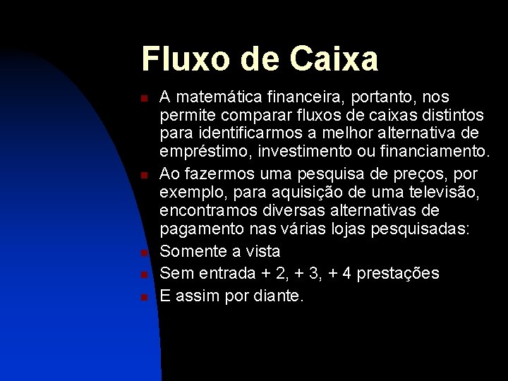 Fluxo de Caixa n n n A matemática financeira, portanto, nos permite comparar fluxos