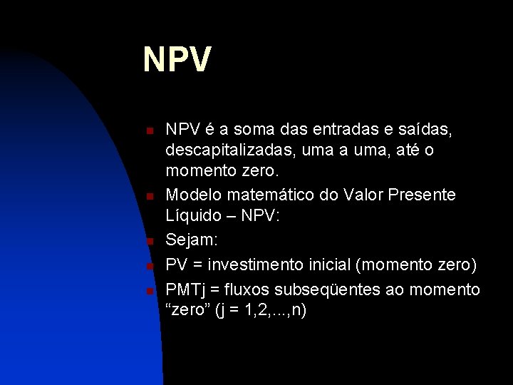 NPV n n n NPV é a soma das entradas e saídas, descapitalizadas, uma