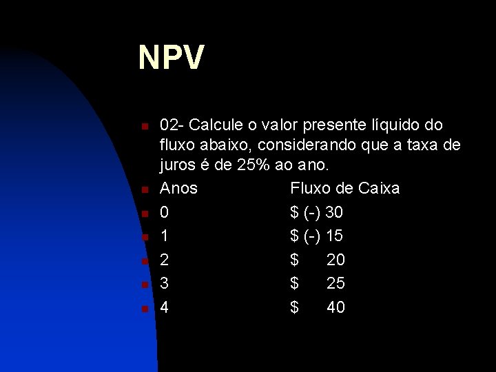 NPV n n n n 02 - Calcule o valor presente líquido do fluxo