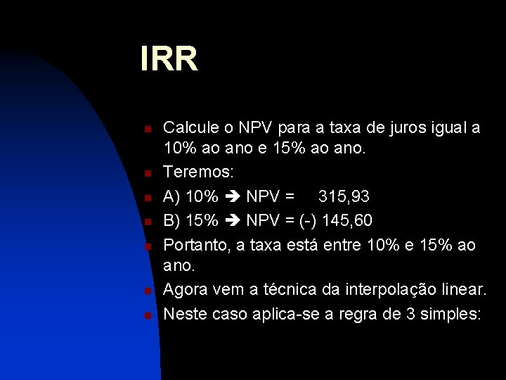 IRR n n n n Calcule o NPV para a taxa de juros igual