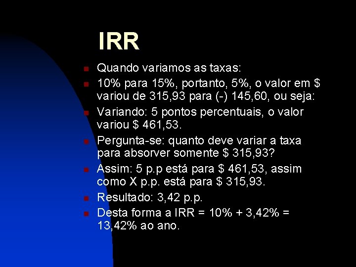 IRR n n n n Quando variamos as taxas: 10% para 15%, portanto, 5%,