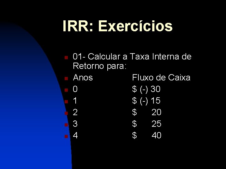 IRR: Exercícios n n n n 01 - Calcular a Taxa Interna de Retorno