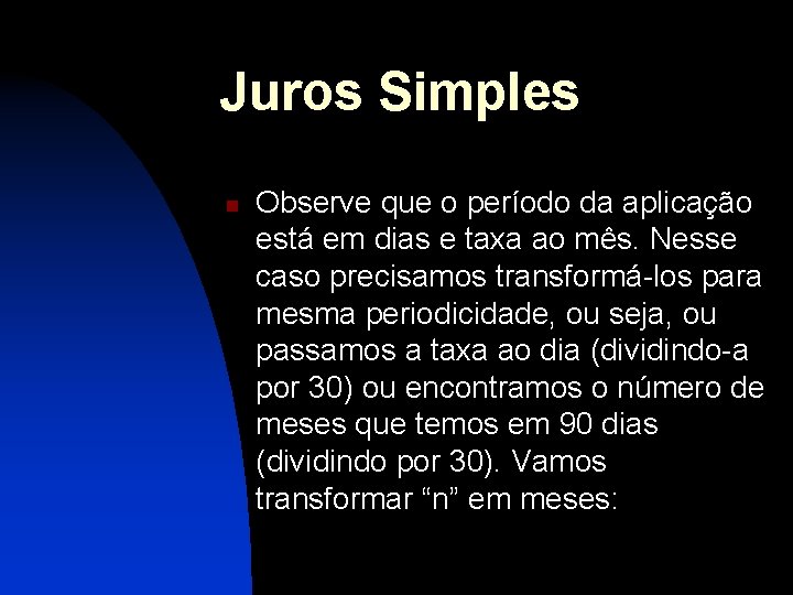 Juros Simples n Observe que o período da aplicação está em dias e taxa