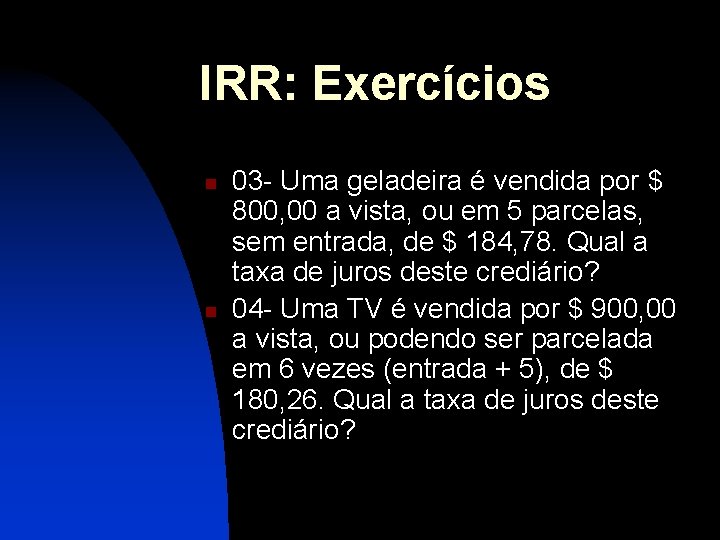 IRR: Exercícios n n 03 - Uma geladeira é vendida por $ 800, 00