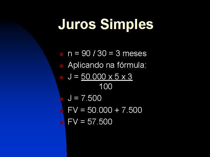 Juros Simples n n n n = 90 / 30 = 3 meses Aplicando