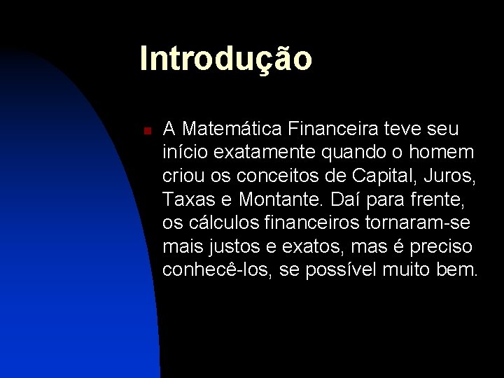 Introdução n A Matemática Financeira teve seu início exatamente quando o homem criou os