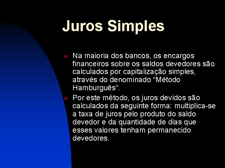 Juros Simples n n Na maioria dos bancos, os encargos financeiros sobre os saldos