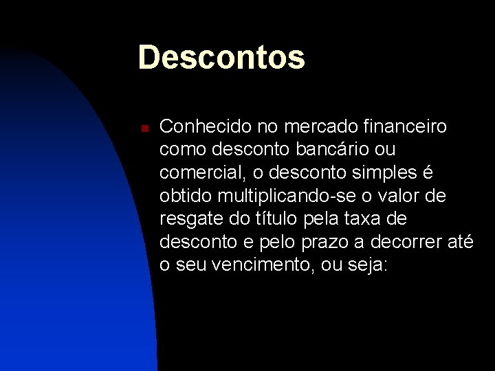 Descontos n Conhecido no mercado financeiro como desconto bancário ou comercial, o desconto simples