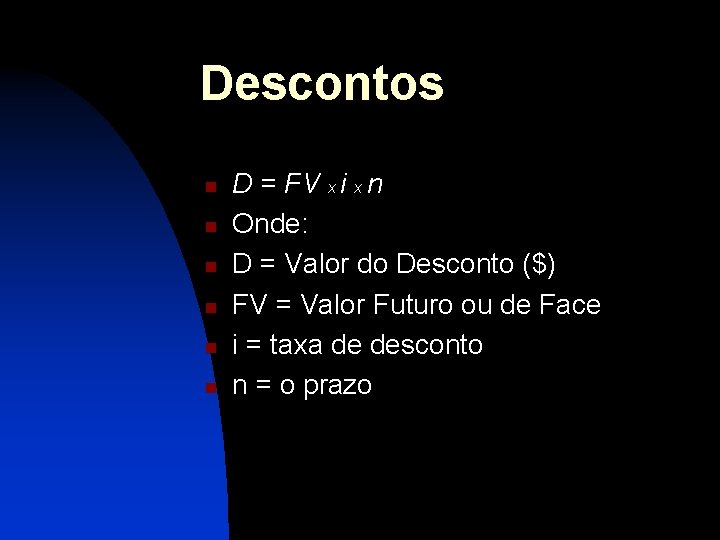 Descontos n n n D = FV x i x n Onde: D =