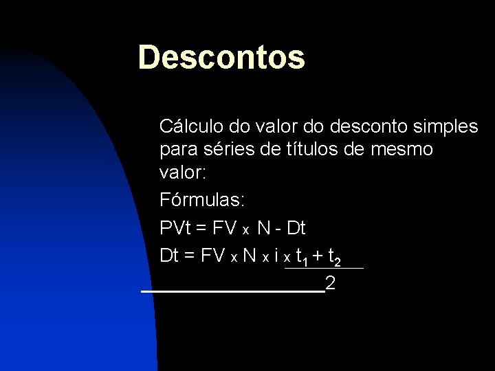 Descontos Cálculo do valor do desconto simples para séries de títulos de mesmo valor: