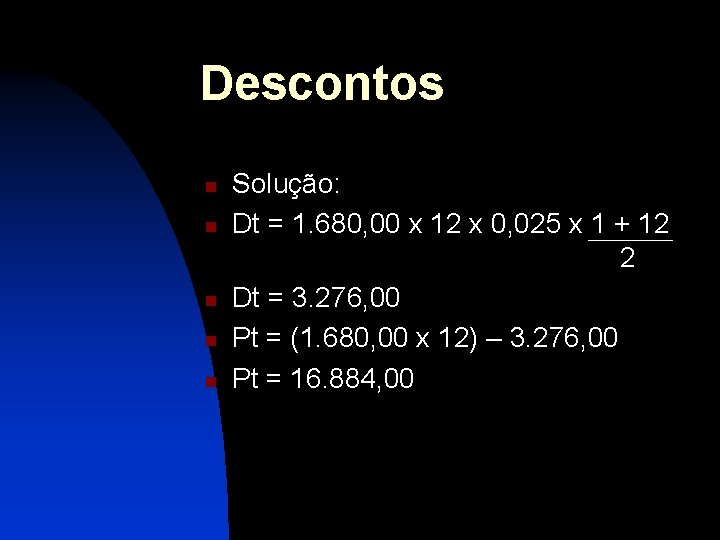 Descontos n n n Solução: Dt = 1. 680, 00 x 12 x 0,