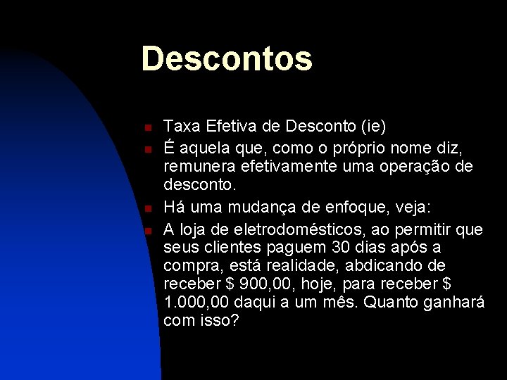 Descontos n n Taxa Efetiva de Desconto (ie) É aquela que, como o próprio