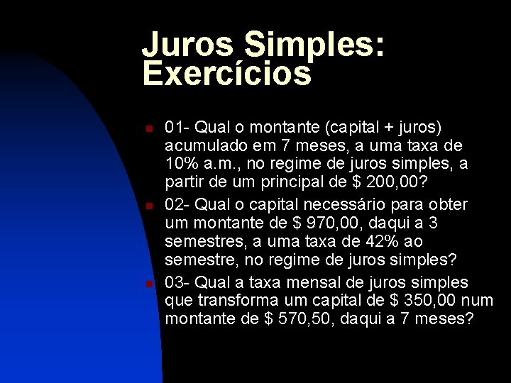 Juros Simples: Exercícios n n n 01 - Qual o montante (capital + juros)