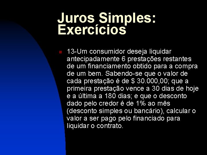 Juros Simples: Exercícios n 13 -Um consumidor deseja liquidar antecipadamente 6 prestações restantes de