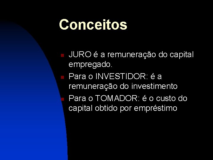 Conceitos n n n JURO é a remuneração do capital empregado. Para o INVESTIDOR: