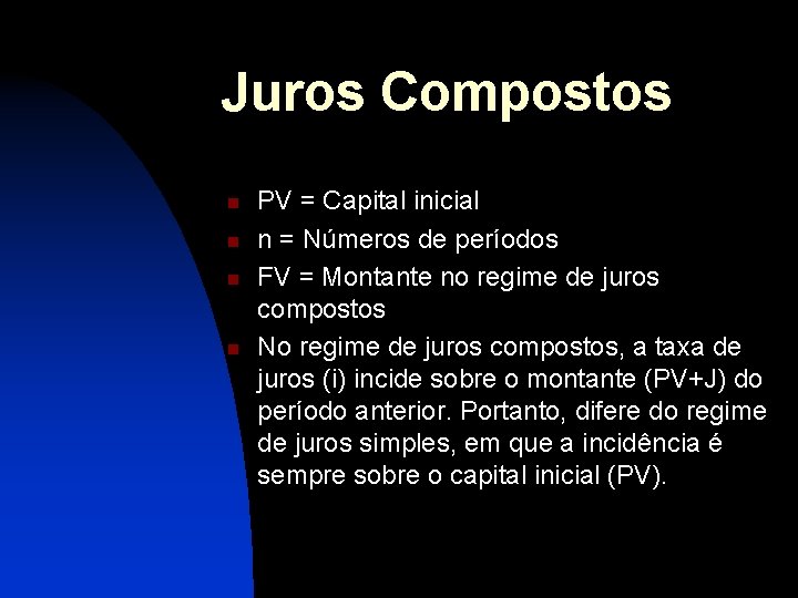 Juros Compostos n n PV = Capital inicial n = Números de períodos FV