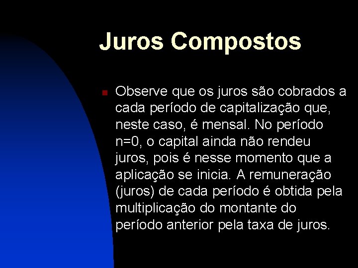 Juros Compostos n Observe que os juros são cobrados a cada período de capitalização