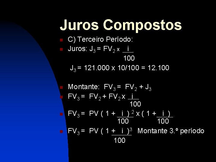 Juros Compostos n n n C) Terceiro Período: Juros: J 3 = FV 2