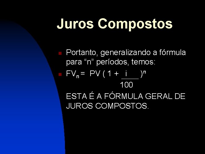 Juros Compostos n n Portanto, generalizando a fórmula para “n” períodos, temos: FVn =