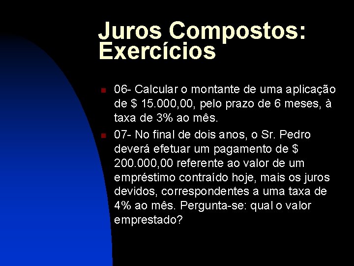 Juros Compostos: Exercícios n n 06 - Calcular o montante de uma aplicação de