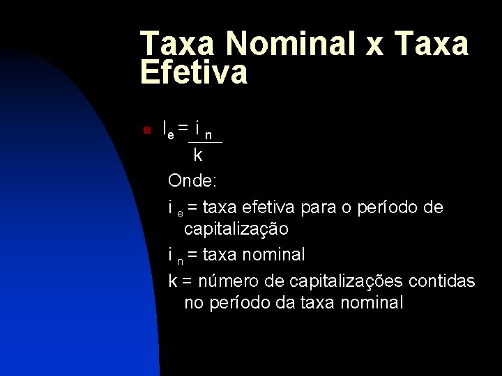 Taxa Nominal x Taxa Efetiva n Ie = i n k Onde: i e