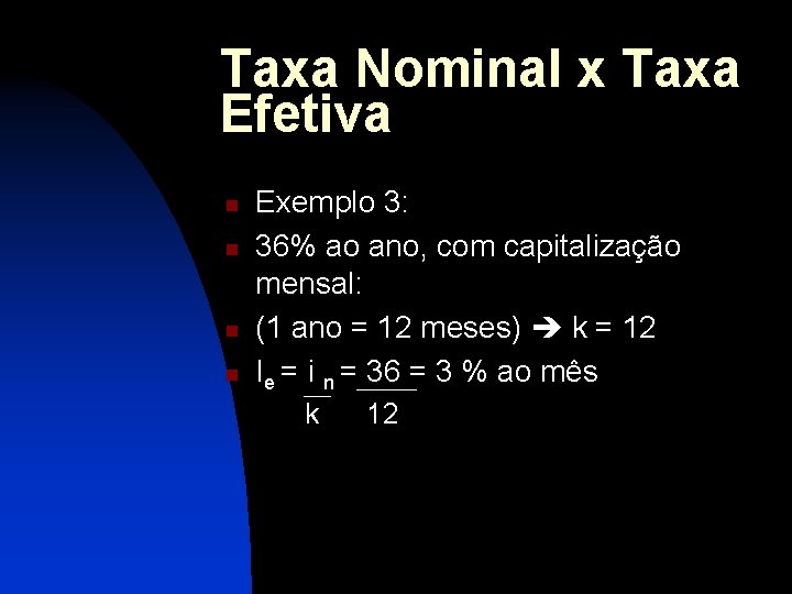 Taxa Nominal x Taxa Efetiva n n Exemplo 3: 36% ao ano, com capitalização