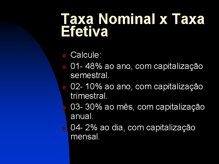 Taxa Nominal x Taxa Efetiva n n n Calcule: 01 - 48% ao ano,