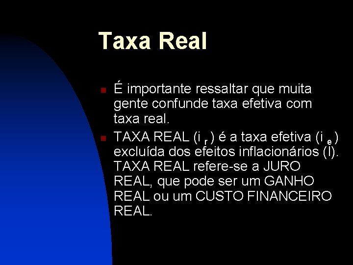 Taxa Real n n É importante ressaltar que muita gente confunde taxa efetiva com Taxa Real n n É importante ressaltar que muita gente confunde taxa efetiva com