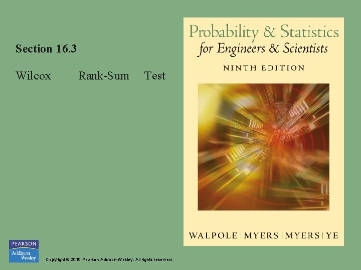 Section 16. 3 Wilcox Rank-Sum Test Copyright © 2010 Pearson Addison-Wesley. All rights reserved.