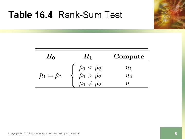 Table 16. 4 Rank-Sum Test Copyright © 2010 Pearson Addison-Wesley. All rights reserved. 8