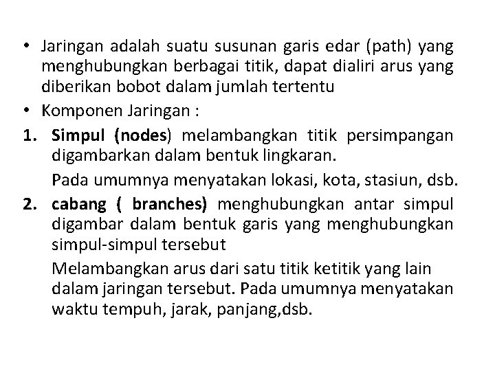 • Jaringan adalah suatu susunan garis edar (path) yang menghubungkan berbagai titik, dapat • Jaringan adalah suatu susunan garis edar (path) yang menghubungkan berbagai titik, dapat
