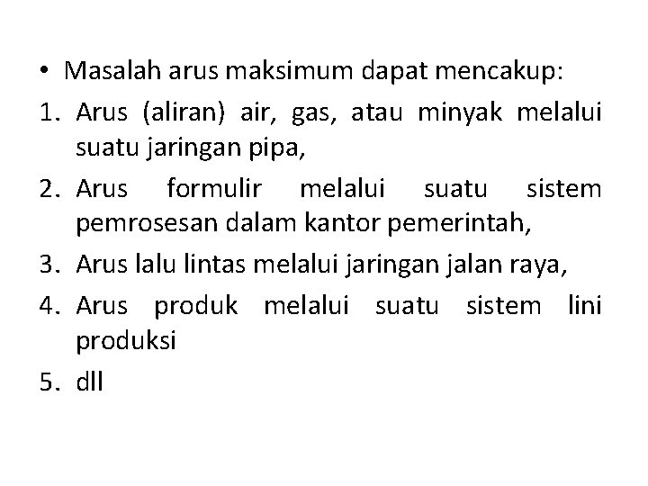 • Masalah arus maksimum dapat mencakup: 1. Arus (aliran) air, gas, atau minyak • Masalah arus maksimum dapat mencakup: 1. Arus (aliran) air, gas, atau minyak
